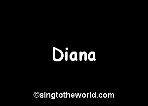 Diana

(Qsingtotheworldsom
