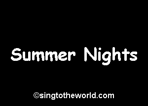 Summer Nights

(Qsingtotheworldsom