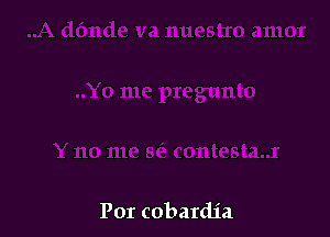 Por cobardia