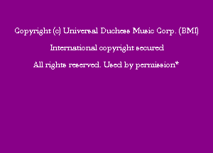 Copyright (c) Univmal Duchess Music Corp. (EMU
Inmn'onsl copyright Bocuxcd

All rights named. Used by pmnisbion