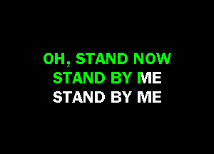 OH, STAND wow

STAND BY ME
STAND BY ME