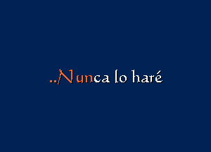 ..N unca lo bani