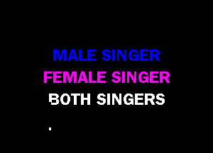 MALE SINGER

FEMALE SINGER
BOTH SINGERS