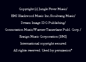 Copyright (0) Junglc Fm Musicl
EMI Blackwood Music IncJSoulvang Musicl
Dmaxn Imago IDG Publishing
Connotan'on Mmichammelsnc Publ. Coer
Ensign Music Corporaan (EMU
Inmn'onsl copyright Bocuxcd

All rights named. Used by pmnisbion