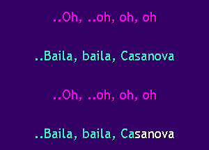 ..Baila, baila, Casanova

..Baila, baila, Casanova