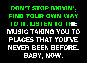 Dowr STOP movmg,
FIND YOUR mm W
m) IE, LISTEN m)!-

mmmw

mm

13533141
mama