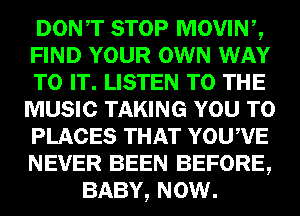 Dowr STOP movmg,
FIND YOUR mm W
m) IE, LISTEN m)!-

mmmw

mm

13533141
mama