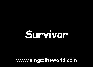 Survivor

www.singtotheworld.com