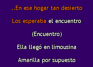 ..En ese hogar tan desierto
Los esperaba el encuentro
(Encuentro)

Ella llegc') en limousina

Amarilla por supuesto