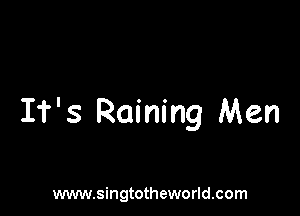 It's Raining Men

www.singtotheworld.com