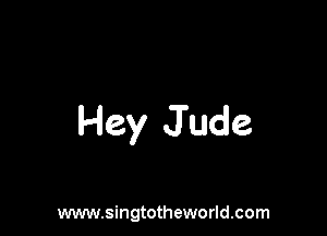 Hey Jude

www.singtotheworld.com