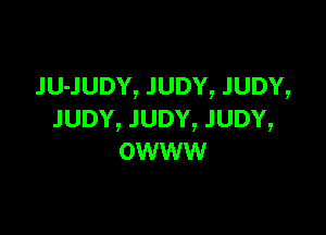 JU-JUDY, JUDY, JUDY,

.IUDY, JUDY, .lUDY,
owww