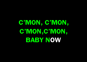 UMON, CWION,

c,M0N,c,M0N,
BABY mow