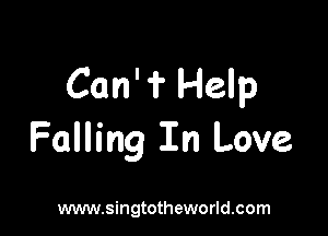 Can'f Help

Falling In Love

www.singtotheworld.com
