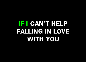 IF I CANT HELP

FALLING IN LOVE
WITH YOU