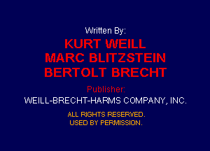 WEILL-BRECHT-HARMS COMPANY, INC,

ALL RIGHTS RESERVED
USED BY PERMISSION