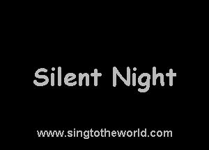 Silen? Nighf

www.singtotheworld.com