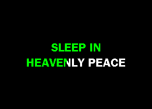 SLEEP IN

HEAVENLY PEACE