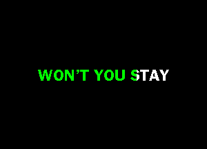 WON'T YOU STAY