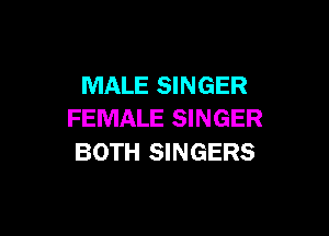 MALE SINGER

FEMALE SINGER
BOTH SINGERS