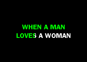 WHEN A MAN

LOVES A WOMAN