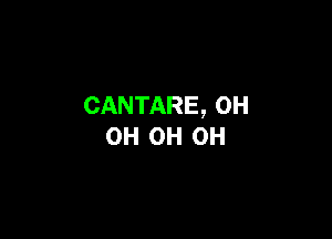 CANTARE, 0H

0H 0H 0H
