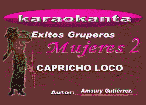 km rraakamfca

'1 Exitos Gruperos
. x-q . - . i .
.- 1 w- vk- k! ..

v

CAPRICHO LOCO

nun, Amaury Gutierrez.