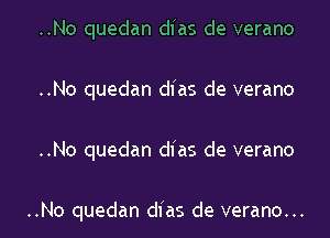 ..No quedan dfas de verano
..No quedan dfas de verano
..No quedan dfas de verano

..No quedan dfas de verano...