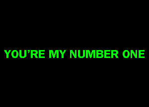 YOU,RE MY NUMBER ONE