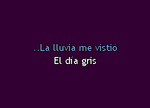..La lluvia me vistid

El dia gris