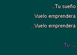 ..Tu suem

Vuelo emprendera

..Vuelo emprendera

..Tu....