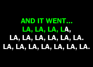 9 9 9

9

AND IT WENT...

LA
LA
LA, LA, LA, LA, LA, LA, LA.

,LA.

LA
LA

9

LA
LA

9

LA
LA

9

9

LA