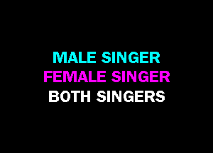 MALE SINGER

FEMALE SINGER
BOTH SINGERS