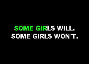 SOME GIRLS WILL.

SOME GIRLS WONT.