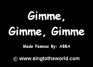 Gimme,
Gimme, Gimme

Made Famous 8) ABBA

(Q www.singtotheworld.com