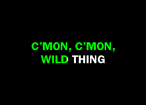 UMON, CWION,

WILD THING