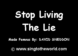 5?op Living
The Lie

Made Famous By DAVID SNEDDON

(Q www.singtotheworld.com