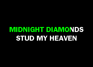 MIDNIGHT DIAMONDS

STUD MY HEAVEN