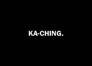 KA-CHING.