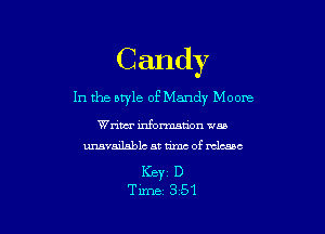 Candy

In the style of Mandy Moona

Wriwr mfonnanon 11m
unavailablc at rim of mlcaac

Keyz D
Time 351