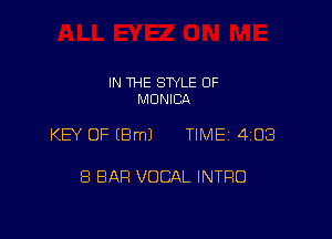 IN THE STYLE 0F
MONICA

KEY OF leJ TIME 4051

8 BAR VOCAL INTRO