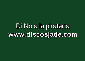 Di No a la pirateria

www.discosjade.com
