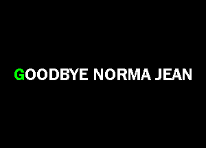 GOODBYE NORMA JEAN