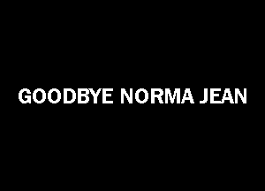 GOODBYE NORMA JEAN