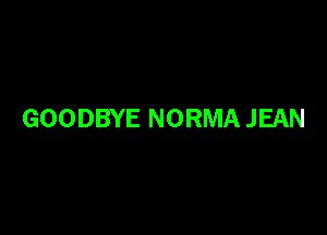 GOODBYE NORMA JEAN