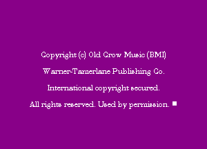 Copyright (c) Old Crow Music (BM!)
WmTamcrLanc Publishing Co,
Inmarionsl copyright wcumd

All rights mea-md. Uaod by paminion '