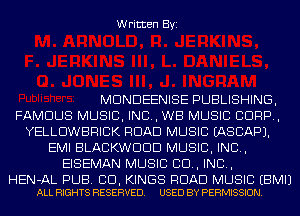 Written Byi

MDNDEENISE PUBLISHING,
FAMOUS MUSIC, INC, WB MUSIC CORP,
YELLDWBRICK ROAD MUSIC IASCAPJ.
EMI BLACKWDDD MUSIC, INC,
EISEMAN MUSIC CD, IND,

HEN-AL PUB. CID, KINGS ROAD MUSIC EBMIJ
ALL RIGHTS RESERVED. USED BY PERMISSION.