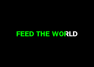 FEED THE WORLD