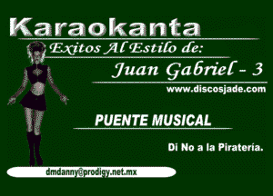 Karaokanta
' glibc'tosjdffstifo db.

juan Qa6rief- 3

? www- discosjade. com

S PUEHTE MUSICAL

DI No a la Flratmia.

-lmlann rodi- .thx-