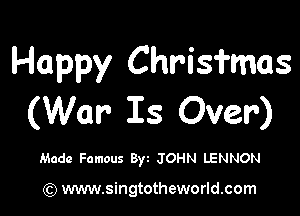 Happy Chrisfmas

(War Is Over)

Made Famous Byt JOHN LENNON

(Q www.singtotheworld.com